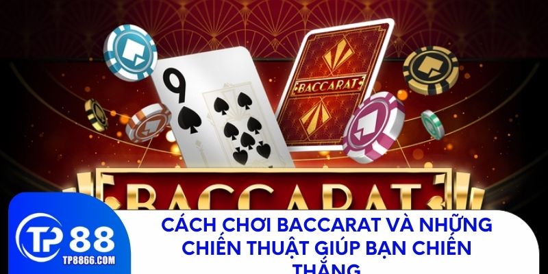 Hướng dẫn cách chơi baccarat và chiến thuật giúp bạn thắng lớn