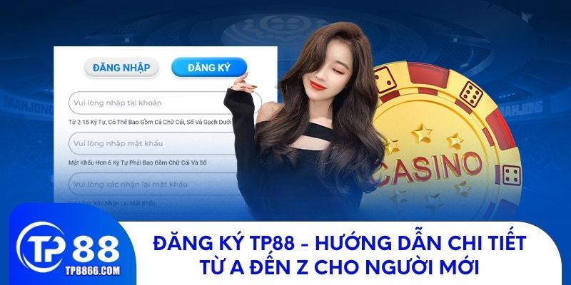 Đăng Ký TP88 - Hướng Dẫn Chi Tiết Từ A Đến Z Cho Người Mới