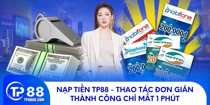 Nạp Tiền TP88 - Thao Tác Đơn Giản Thành Công Chỉ Mất 1 Phút