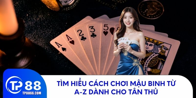 Tìm hiểu cách chơi mậu binh từ a-z dành cho tân thủ